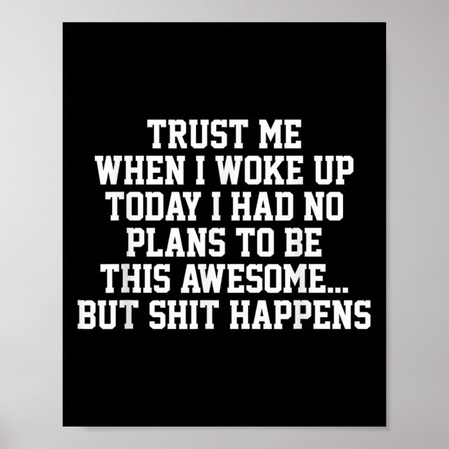 Poster Trust Me When I Woke Up Today I Had No Plans To Be (Frente)