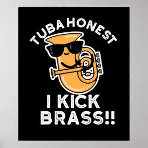 Poster Tuba Honest I Kick Brass Funny Tuba Pun Dark BG