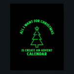 Poster Tudo o que eu quero para o Natal é criar um caleno<br><div class="desc">Tudo o que eu quero para o Natal é criar um advento do calendário engraçada atividade do Natal</div>