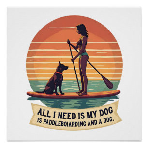 Pôster Tudo o que Preciso é do Meu Cachorro e Paddleboard