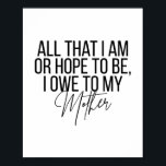 Poster Tudo que eu sou ou espero ser eu devo a minha mãe<br><div class="desc">Tudo que eu sou ou espero ser eu devo a minha mãe</div>