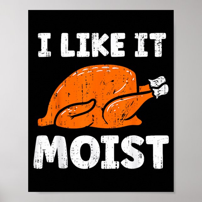 Poster Turkey Leg Day I Like It Moist Funny Thanksgiving  (Frente)