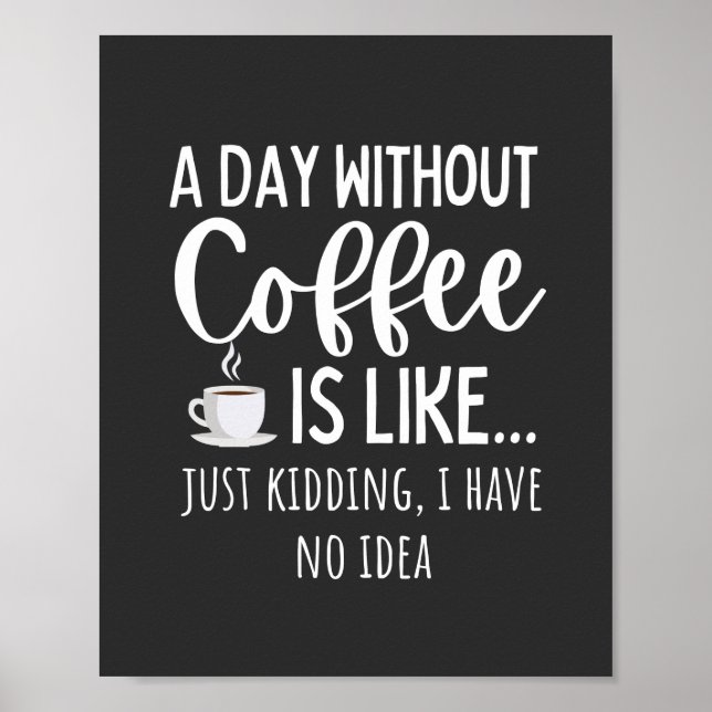 Poster Um Dia Sem Café Engraçado Presente No Café (Frente)