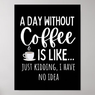 Poster Um Dia Sem Café Engraçado Presente No Café