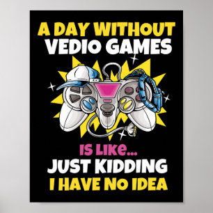 Poster Um Dia Sem Videos games É Como Um Jogo Engraçado
