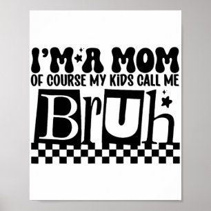 Poster Uma Mãe, Claro Que Meus Filhos Me Chamam De Mães E