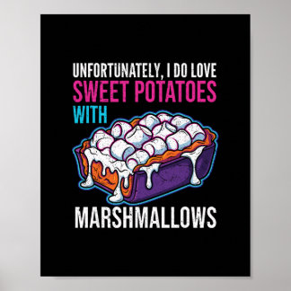 Poster Unfortunately I Do Love Sweet Potatoes With Marshm