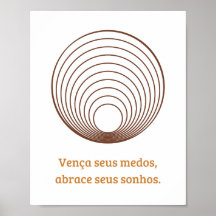 Vença seus medos, abrace seus sonhos.
