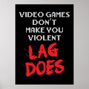 Poster Videos games não fazem você violento, Atraso faz