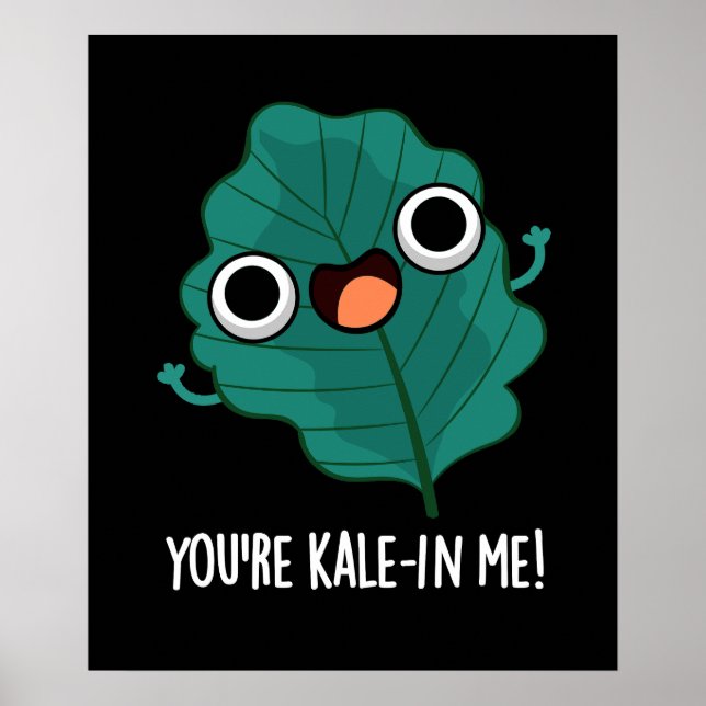 Poster Você é Kale em mim Engraçado Veggie Kale Pun Dark  (Frente)
