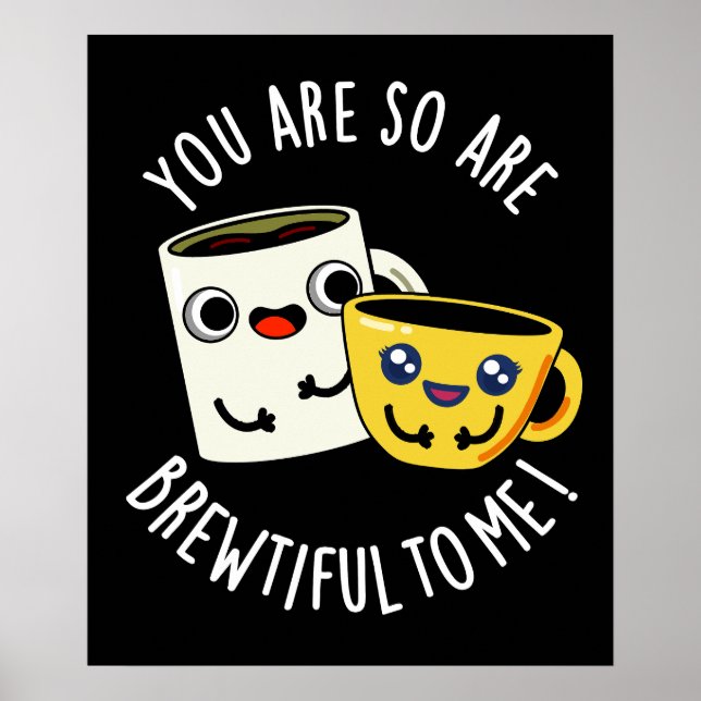 Poster Você É Tão Brewtiful Para Mim Café Trocadilho Fund (Frente)