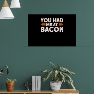 Poster Você Me Teve No Bacon Engraçado Bacon.