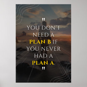 Poster Você não precisa de um Plano B se nunca teve um Pl