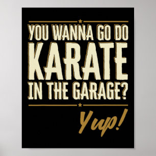 Poster Você Quer Ir Fazer Karatê Na Garagem - Sim Citação