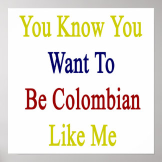 Pôster Você Sabe Que Quer Ser Colombiana Como Eu