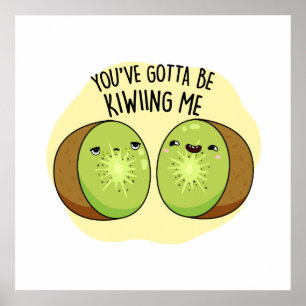 Poster Você Tem Que Me Enfiar Fruta De Kiwi Bonita