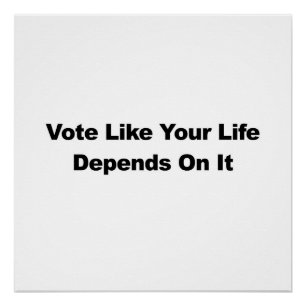 Pôster Votar Como Sua Vida Depende Disso