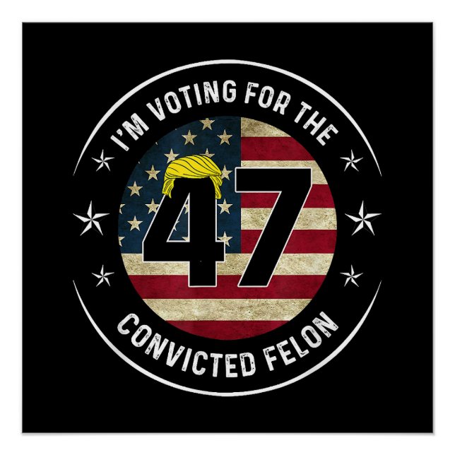 Pôster Voto a favor do condenado Felon 47 Anti Trump M (Frente)