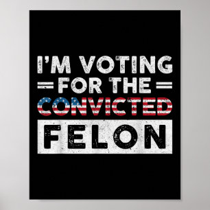 Poster Voto A Favor Do Condenado Felon Funny Pro Trump
