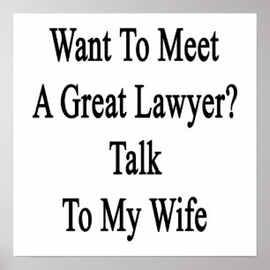Pôster Want To Meet A Great Lawyer Talk To My Wife.