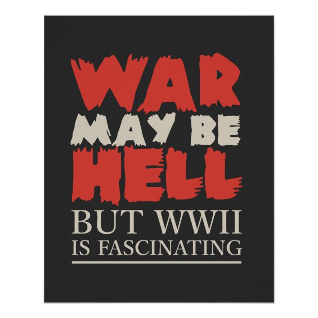 Pôster War May Be Hell, But WWII Is Fascinating (Frente)