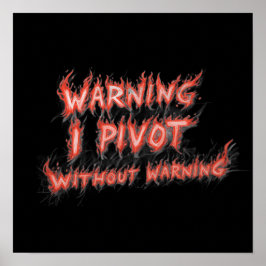 Poster Warning! I Pivot Without Warning