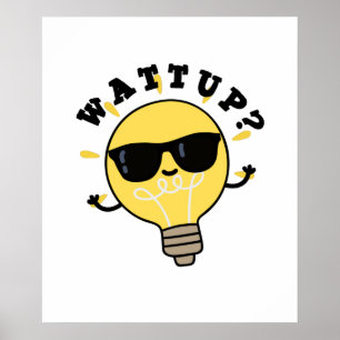 Poster Watt Up Funny Electric Bulb Pun
