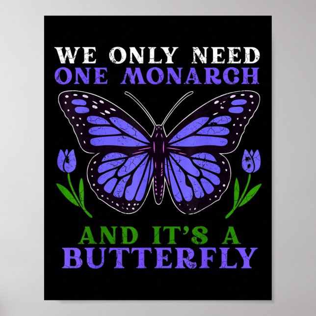 Poster We Only Need One Monarch Funny Butterfly Quote  (Frente)