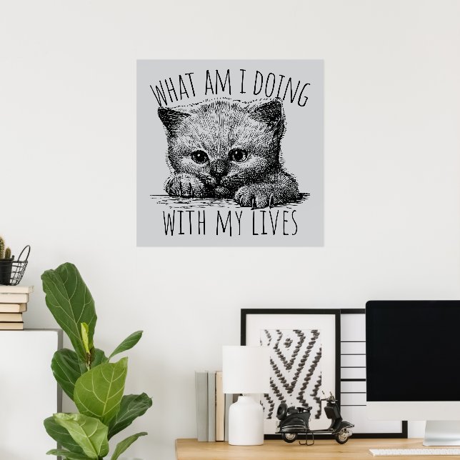 Poster What Am I Doing With My Lives Cute Kitten (Escritório em casa)