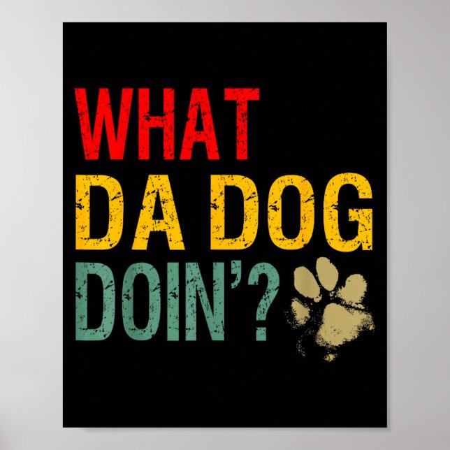 Poster What Da Dog Doin'_ Funny Dog Lover What The Dog Do (Frente)