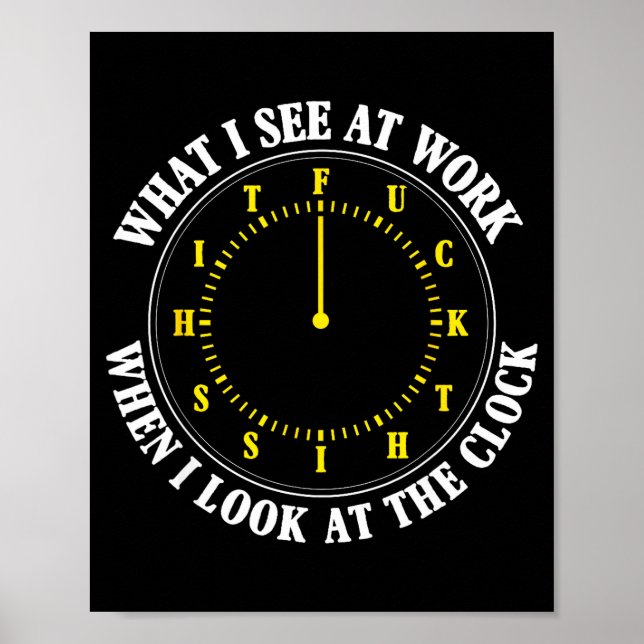 Poster What I See At Work When I Look At The Clock Funny  (Frente)