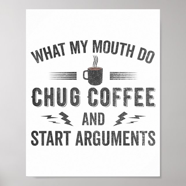 Poster What My Mouth Do Chug Coffee And Start Arguments  (Frente)