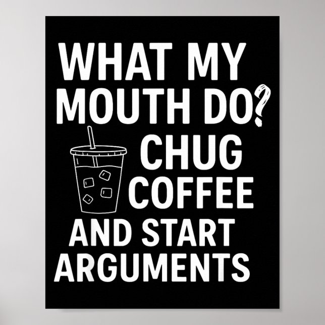 Poster What My Mouth Do Chug Coffee And Start Arguments  (Frente)