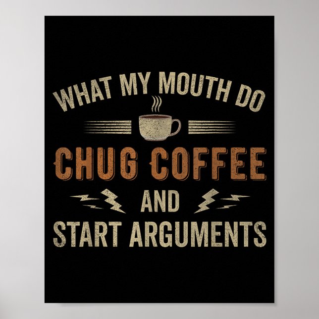 Poster What My Mouth Do Chug Coffee And Start Arguments  (Frente)