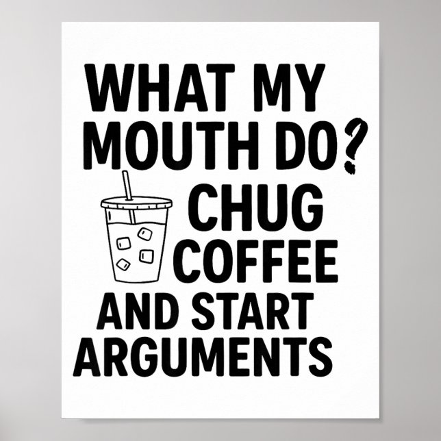 Poster What My Mouth Do Chug Coffee And Start Arguments F (Frente)