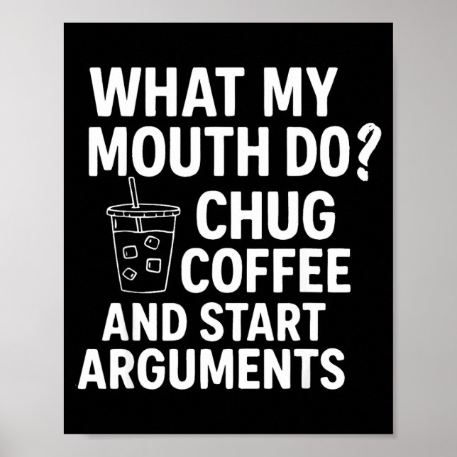 Poster What My Mouth Do Chug Coffee And Start Arguments F (Frente)
