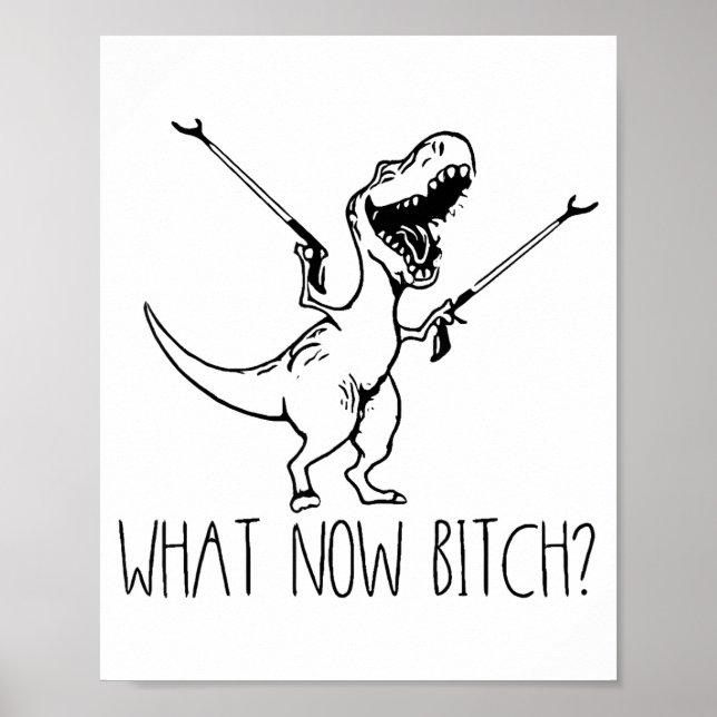 Poster What Now Bich Funny T Rex Dinosaur Saying Quote Me (Frente)
