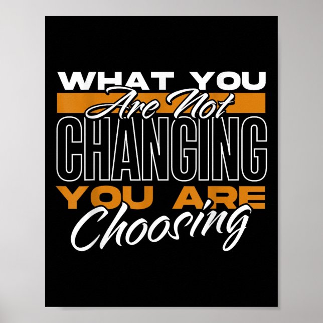 Poster What You Are Not Changing You Are Choosing Motivat (Frente)