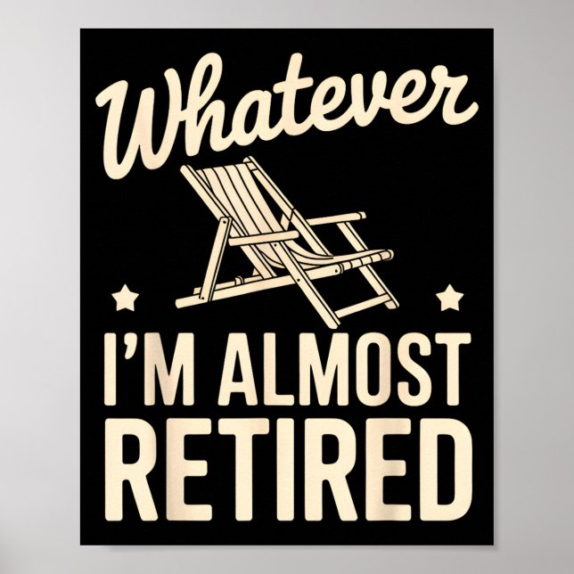 Poster Whatever I Am Almost Retired Funny Humor Retiremen (Frente)