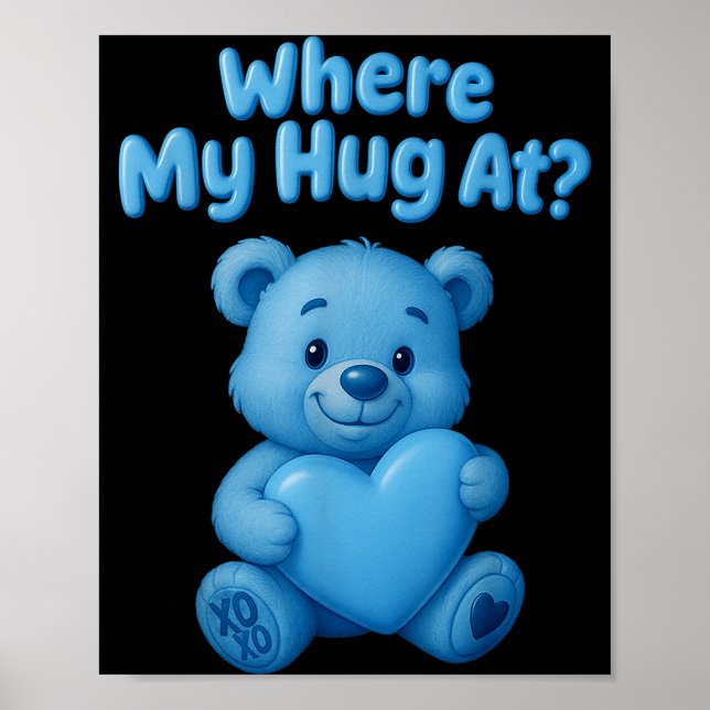 Poster Where My Hug At Cute Teddy Bear Holdin Heart Funny (Frente)