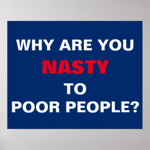 Pôster Why Are You Nasty to Poor People Protest