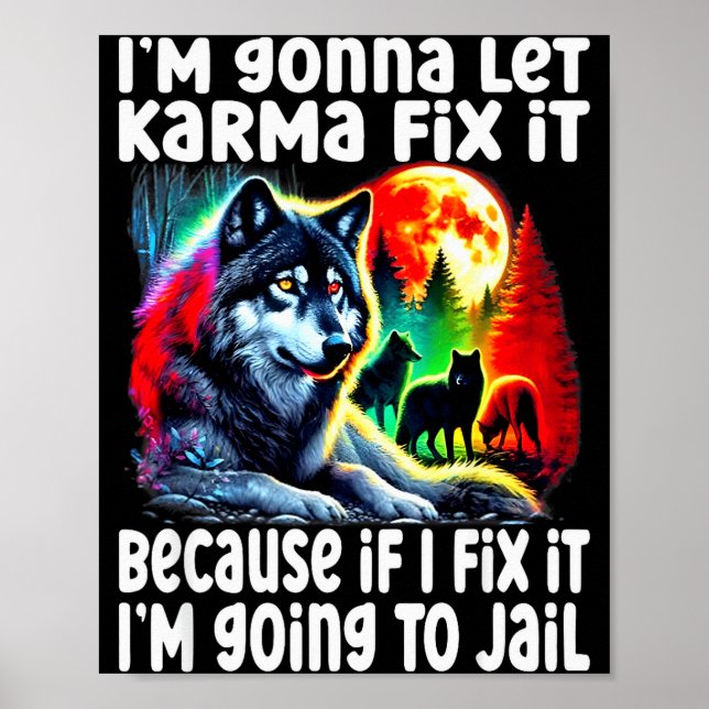 Poster Wolf I'm Gonna Let Karma Fix It Cause If I Fix It  (Frente)