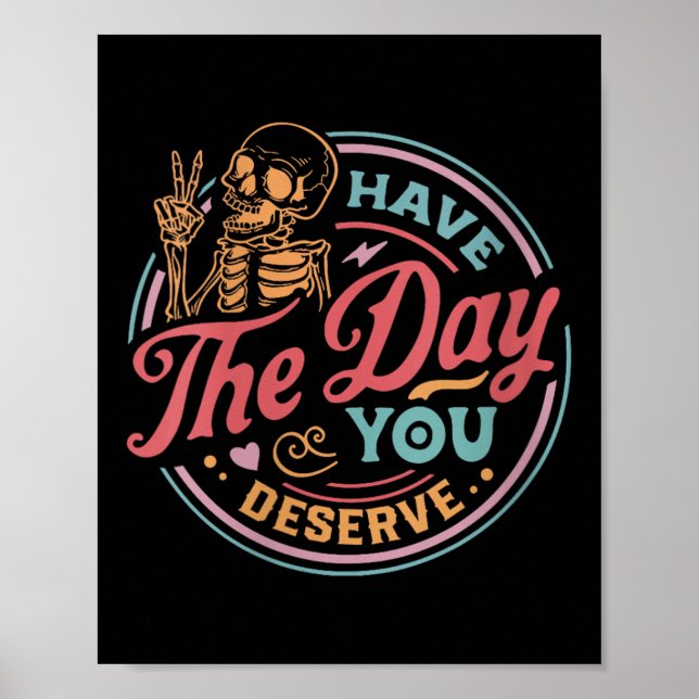 Poster Womens Have The Day You Deserve Sarcastic Skeleton (Frente)
