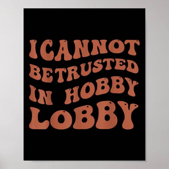 Poster Womens I Cannot Be Trusted In Hobby Lobby  (Frente)