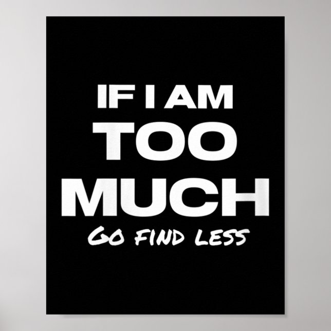 Poster Womens If I Am Too Much Go Find Less Motivation Qu (Frente)