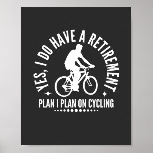 Poster Yes I Do Have A Retirement Plan I Plan On Cycling