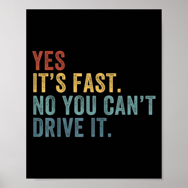 Poster Yes It's Fast No You Can't Drive It Speed Funny Ca (Frente)