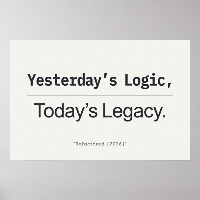 Poster Yesterday's Logic Today's Legacy Programmer Quote (Frente)