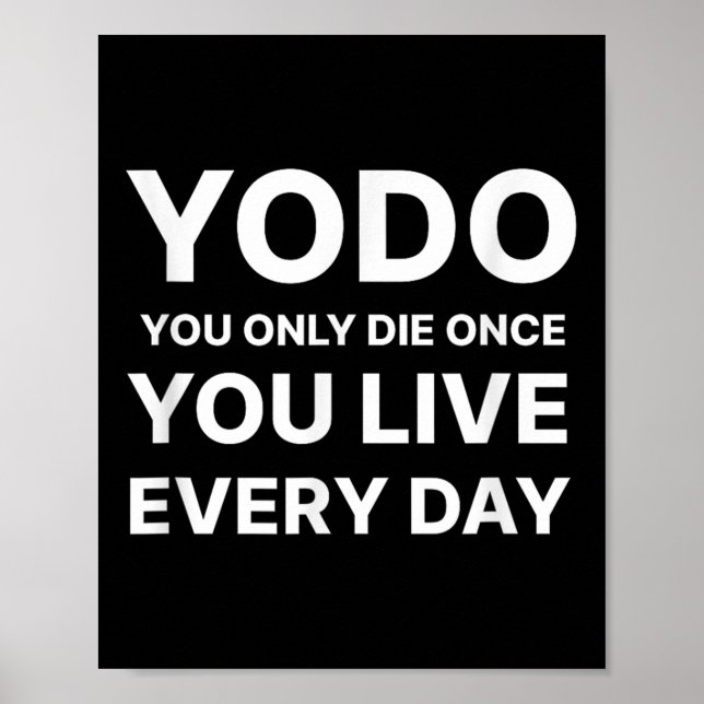 Poster Yodo You Only Die Once You Live Every Day Motivati (Frente)