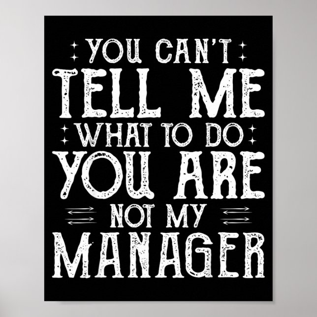 Poster You Can’t Tell Me, Not My Manager Tee Funny Quote  (Frente)